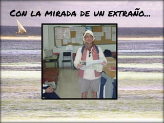 Con la mirada de un extraño...
 