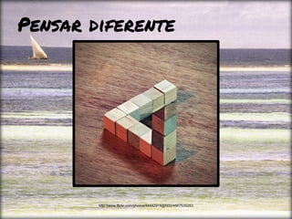Pensar diferente
http://www.flickr.com/photos/44442915@N00/4667535253
 