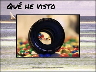 Qué he visto
http://www.flickr.com/photos/58883622@N02/8033540615
 