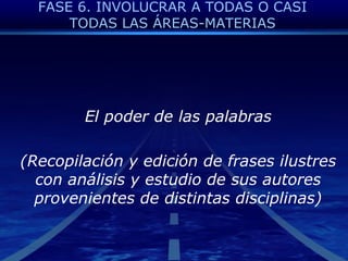 FASE 6. INVOLUCRAR A TODAS O CASI TODAS LAS ÁREAS-MATERIAS El poder de los alimientos(Adaptado de Taller de cocina, 4º de ESO, IES LópezNeyra)