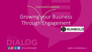 Growing your Business
Through Engagement
ImprovedCustomer
 