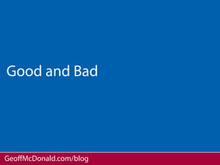 Good and Bad




GeoﬀMcDonald.com/blog
 