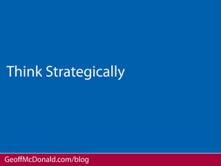Think Strategically




GeoﬀMcDonald.com/blog
 