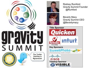 Rodney Rumford  Gravity Summit Founder  @Rumford Beverly Macy  Gravity Summit CEO @Beverlymacy Title Sponsor Key Sponsors Tweetup Sponsor 