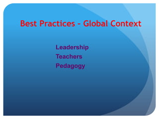 Best Practices – Global ContextLeadershipTeachersPedagogy