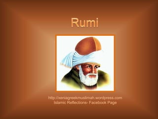 Rumi http://xeniagreekmuslimah.wordpress.com Islamic Reflections- Facebook Page 