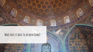 What does it have to do with Rumi?
 