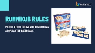 RUMMIKUB RULES
PROVIDE A BRIEF OVERVIEW OF RUMMIKUB AS
A POPULAR TILE-BASED GAME.
 