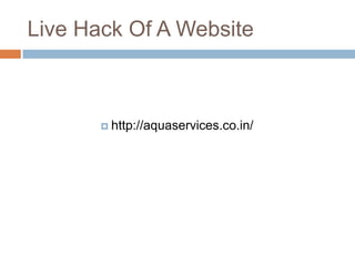 Live Hack Of A Website
 http://aquaservices.co.in/
 