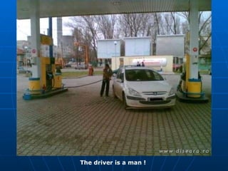 The driver is a man !
