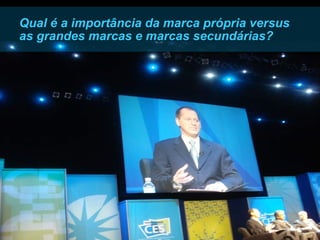 Qual é a importância da marca própria versus as grandes marcas e marcas secundárias? 
