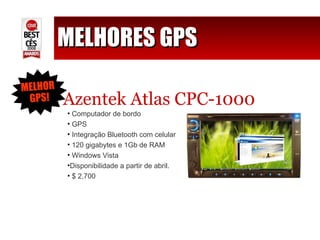 MELHORES GPS Azentek Atlas CPC-1000 Computador de bordo GPS Integração Bluetooth com celular 120 gigabytes e 1Gb de RAM Windows Vista Disponibilidade a partir de abril. $ 2,700 MELHOR  GPS! 