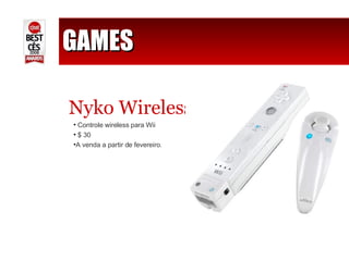 GAMES Nyko Wireless Controle wireless para Wii $ 30  A venda a partir de fevereiro. 