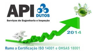 Rumo a certificação ISO 14001 e OHSAS 18001 em 2014