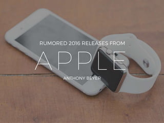 Rumored 2016 Releases from Apple