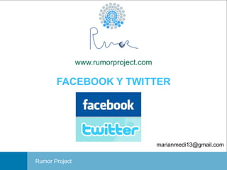 www.rumorproject.com

FACEBOOK Y TWITTER

marianmedi13@gmail.com
Portada
Rumor Project

Facebook y Twitter

 