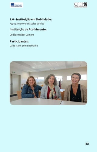 1.6 - Instituição em Mobilidade:
Agrupamento de Escolas do Viso
Instituição de Acolhimento:
Collège Helder Camara
Participantes:
Dália Maio, Sónia Ramalho
22
 