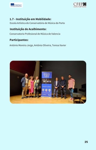 1.7 - Instituição em Mobilidade:
Escola Artística do Conservatório de Música do Porto
Instituição de Acolhimento:
Conservatorio Profesional de Música de Valencia
Participantes:
António Moreira Jorge, António Oliveira, Teresa Xavier
25
 