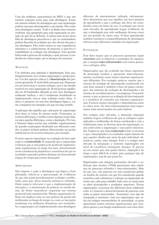 Uma das melhores características do MEG é que não                 diferente da anteriormente utilizada, obviamente,
existem respostas certas para cada abordagem. Existe              deve demonstrar que isso significa um novo patamar
um número infinito de abordagens que uma organização              de aprendizado e que o enfoque não deve ser consi-
poderia usar para desempenhar a sua missão. Não existe            derado como em início de uso. A avaliação nos níveis
uma abordagem correta. Tudo é avaliado num contexto               mais elevados de aprendizado requer evidências de
conforme seja apropriado para cada organização na situ-           que a abordagem tem sido melhorada diversas vezes
ação em que ela se defronta. A notícia ruim acerca dessa          em um período de vários anos. O fator aprendizado
falta de abordagens prescritivas é que os examinadores            também considera o compartilhamento de abordagens
podem discordar da avaliação que eles devem dar para a            efetivas entre diferentes unidades da organização.
sua abordagem. Eles todos trazem as suas experiências
anteriores e o conhecimento do processo, o qual leva à            INTEGRAÇÃO
variabilidade na avaliação das abordagens. Esta questão
baliza todo o processo de avaliação, o qual, por isso, é con-     Este fator requer que os processos gerenciais sejam
duzido em várias etapas, até se alcançar um consenso.             coerentes com os objetivos e estratégias da organiza-
                                                                  ção e estejam inter-relacionados com outros proces-
                                                                  sos e enfoques afins.
APLICAÇÃO
                                                                  Organizações que são avaliadas nas faixas superiores
Um sinônimo para aplicação é implementação, fator que,            de pontuação tendem a apresentar inter-relaciona-
freqüentemente, leva muitas organizações a perder pon-            mentos excelentes entre muitos sistemas organizacio-
tos. Um dos aspectos críticos é a disseminação dos pro-           nais diferentes. Por exemplo, pode-se esperar que o
cessos gerenciais. É muito fácil conseguir que 20 pessoas         sistema de medição de desempenho monitorado em
em um local usem o mesmo enfoque, mas é um desafio                uma base mensal é também a base do plano estraté-
razoável em uma organização de 20 mil pessoas espalha-            gico, dos sistemas de avaliação de desempenho e do
das em 50 localidades. Quando se tem uma abordagem                sistema de reconhecimento e recompensa. Essencial-
realmente ineficaz, e isto é totalmente desdobrado ou             mente, o que se procura na avaliação do fator integração
implementado, tem-se uma avaliação muito baixa. A                 é a existência de conexões nos sistemas organizacio-
chave é, primeiro, ter uma boa abordagem lógica e, en-            nais. Existem muitas interações e dependências entre
tão, compará-la nas situações em que isso faça sentido.           os vários itens. Os inter-relacionamentos mais impor-
A aplicação não significa que cada parte da organização           tantes estão mencionados em cada Caderno.
deva fazer as coisas do mesmo modo. Entretanto, se                Em estágios mais elevados, a dimensão integração
existem diferenças, é melhor existir algumas razões lógi-         também requer evidências de que os enfoques sejam
cas para aquelas diferenças, como a legislação. Por isso,         aplicados e melhorados de forma coordenada e com a
é bastante lógico aceitar que unidades organizacionais            colaboração entre as diversas áreas da organização, as-
de grandes corporações localizadas em diferentes esta-            sim como entre a organização e suas partes interessa-
dos ou países tenham práticas diferenciadas em gestão             das. Espera-se que haja cooperação entre as mesmas
ambiental ou em recursos humanos, por exemplo.                    e que o desempenho e os resultados sejam maiores do
O outro aspecto importante na avaliação do fator apli-            que aqueles obtidos por meio da ação individual, ob-
cação é a continuidade. É requerido que a organização             tendo-se, então, uma sinergia. Este é o estágio mais
evidencie que as suas práticas de gestão são implemen-            elevado da integração, e somente organizações em
tadas regularmente ao longo dos anos, demonstrando                nível de excelência conseguem alcançar. É preciso
assim constância de propósitos e consciência de que os            ter em mente que, dos quatro fatores, integração é de
resultados esperados podem demorar um determinado                 longe o mais difícil de evoluir, para qualquer tipo de
espaço de tempo para serem alcançados.                            organizações, seja de que porte for.

                                                                  Organizações que atingem pontuações elevadas o su-
APRENDIZADO                                                       ficiente para receber o PNQ apresentam uma coletâ-
                                                                  nea de processos refinados e inter-relacionados. Mais
Não importa o quão a abordagem seja lógica e bem                  do que isso, elas parecem ter uma arquitetura global,
planejada, solicita-se a apresentação de evidências               ou modelo de sistema, em que foi considerada quando
de que elas sejam periodicamente avaliadas e melho-               concebeu cada subsistema e enfoque na organização de
radas, para que, dessa maneira tornem-se refinadas.               modo que cada peça trabalhe bem com as outras para
Outro aspecto relevante é que a implementação de                  se obter desempenho e resultados superiores. Nessas
inovações e a manutenção de práticas no estado-da-                organizações, as pessoas das diferentes áreas colaboram
arte, de forma sustentável, requeiram um sistema                  entre si e buscam o desenvolvimento de parcerias com
gerencial mais amadurecido. Muitas organizações fa-               todas as partes interessadas. Entretanto, esse tipo de
lham em explicar como as suas práticas de gestão são              integração é raramente visto em organizações que es-
melhoradas ao longo do tempo ou como as inovações                 tão em estágios intermediários de maturidade, as quais
resultaram em melhorias dramáticas nos resultados.                apresentam muitos sistemas organizacionais que cum-
Se a organização está implementando uma abordagem                 prem apenas a sua função isoladamente sem estar efeti-


12 | Cadernos Rumo à Excelência • FNQ | Introdução ao Modelo de Excelência da Gestão® (MEG)
 