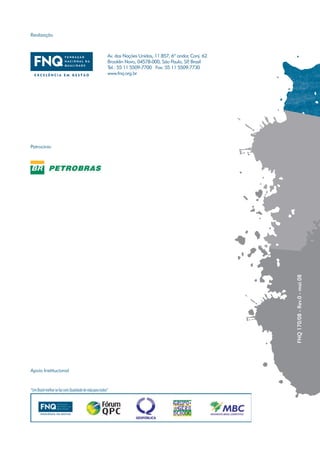 Realização



                      Av. das Nações Unidas, 11.857, 6º andar, Conj. 62
                      Brooklin Novo, 04578-000, São Paulo, SP Brasil
                                                             ,
                      Tel.: 55 11 5509-7700 Fax: 55 11 5509-7730
                      www.fnq.org.br




Patrocínio




                                                                          FNQ 170/08 - Rev.0 - mai.08




Apoio Institucional
 
