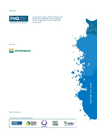 Realização



                      Av. das Nações Unidas, 11.857, 6º andar, Conj. 62
                      Brooklin Novo, 04578-000, São Paulo, SP Brasil
                                                             ,
                      Tel.: 55 11 5509-7700 Fax: 55 11 5509-7730
                      www.fnq.org.br




Patrocínio




                                                                          FNQ 171/08 - Rev.0 - mai.08




Apoio Institucional
 