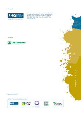 Realização



                      Av. das Nações Unidas, 11.857, 6º andar, Conj. 62
                      Brooklin Novo, 04578-000, São Paulo, SP Brasil
                                                             ,
                      Tel.: 55 11 5509-7700 Fax: 55 11 5509-7730
                      www.fnq.org.br




Patrocínio




                                                                          FNQ 174/08 - Rev.0 - mai.08




Apoio Institucional
 