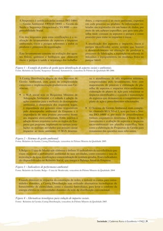 A Suspensys é certificada pelas normas ISO 14001                    dores, a ergonomia e ao meio ambiente, expostos
   — Gestão Ambiental, OHSAS 18001 — Gestão da                         em cada processo ou produto. As informações co-
   Saúde e Segurança Ocupacional e SA 8000 — res-                      letadas são registradas em um banco de dados, por
   ponsabilidade Social.                                               meio de um software específico, que gera uma pla-
                                                                       nilha onde constam os aspectos e perigos e como
   Um dos requisitos para estas certificações é a re-                  proceder para tratar os impactos e riscos.
   alização do levantamento de aspectos e impactos
   ambientais, riscos e perigos referentes a todos os                  A atualização dos aspectos e impactos, riscos e
   produtos e processos da organização.                                perigos identificados ocorre sempre que houver
                                                                       o desenvolvimento ou alteração de produtos e
   Este levantamento consiste na avaliação dos agen-                   processos de fabricação, a aquisição ou reforma de
   tes físicos, químicos e biológicos que oferecem                     máquinas e equipamentos, ou mudança física no
   riscos e perigos à saúde e segurança dos trabalha-                  parque fabril.

Figura 1 – Exemplo de prática de gestão para identificação de aspectos sociais e ambientais.
Fonte: Relatório da Gestão, Suspensys Sistemas Automotivos, vencedora do Prêmio de Qualidade RS 2006


   A Cemig Distribuição dispõe de dois Sistemas de 
                       na o atendimento de três requisitos mínimos,
   Gestão Ambiental, com graus de complexidade 
                           compreendidos pelo levantamento, feito com
                                                  -
   crescentes e implementação gradativa em suas Ge
                        mapeamento de processo e elaboração de pla-
   rências:
                                                               nilha de aspectos e impactos sócio-ambientais;
                                                                           elaboração de planos de ação para solucionar os
   • 	 o SGA inicial tem os Requisitos Mínimos de 
                        impactos identificados e a guarda e manutenção
       Adequação Ambiental, e é voltado à adoção de 
                      de registros que demonstrem o cumprimento do
       ações concretas para a melhoria do desempenho 
                     plano de ação e procedimentos relacionados.
       ambiental, à observância dos requisitos legais, 

       à importância dos gerentes como responsáveis 
                  • 	 O Sistema de Gestão Ambiental mais comple-
       pelo desempenho ambiental da Empresa e à 
                          xo, chamado SGA Nível 1, tem por base a Nor-
       importância de uma postura preventiva frente 
                      ma ISO 14001 e, por meio de procedimentos
       aos impactos sócio-ambientais. Estão sujeitos à 
                   formais corporativos determina a forma de le-
                                                     -
       adoção desses requisitos todos os órgãos da Em
                     vantamento e avaliação de aspectos e impactos
       presa que projetam, implantam ou operam insta
-                     sócio-ambientais em planilha específica, bem
       lações ou realizam atividades que possam causar 
                   como a elaboração de Programas de Gestão para
       impactos ao meio ambiente. O SGA determi
     -                     tratamento das questões mais relevantes.

Figura 2 – Sistemas de gestão ambiental.
Fonte: Relatório da Gestão, Cemig Distribuição, vencedora do Prêmio Mineiro da Qualidade 2005



   A Belgo — Usina de Monlevade elaborou e definiu 33 indicadores de eco-eficiência que 

   visam mensurar a performance ambiental de suas atividades, como consumo e taxa de 

   recirculação de água, reutilização e comercialização de resíduos gerados. Esses indicadores

   são disponibilizados no Relatório Social, que integra o Balanço Anual da Empresa. 


Figura 3 – Indicadores de performance ambiental.
Fonte: Relatório da Gestão, Belgo – Usina de Monlevade, vencedora do Prêmio Mineiro da Qualidade 2004



   Visando diminuir os impactos da construção de redes, e reduzir os custos para comu

                                                                                     -
   nidades distantes, a Cemig Distribuição tem utilizado alternativas tecnológicas de 

   fornecimento de eletricidade, como o sistema fotovoltaico, para levar o conforto da 

   energia elétrica às comunidades distantes da rede de distribuição convencional.


Figura 4 – Alternativas tecnológicas para redução de impactos sociais.
Fonte: Relatório da Gestão, Cemig Distribuição, vencedora do Prêmio Mineiro da Qualidade 2005




                                                                                   Sociedade | Cadernos Rumo à Excelência • FNQ | 9
 