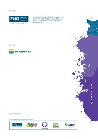 Realização



                      Av. das Nações Unidas, 11.857, 6º andar, Conj. 62
                      Brooklin Novo, 04578-000, São Paulo, SP Brasil
                                                             ,
                      Tel.: 55 11 5509-7700 Fax: 55 11 5509-7730
                      www.fnq.org.br




Patrocínio




                                                                          FNQ 175/08 - Rev.0 - mai.08




Apoio Institucional
 
