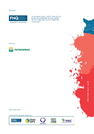 Realização



                      Av. das Nações Unidas, 11.857, 6º andar, Conj. 62
                      Brooklin Novo, 04578-000, São Paulo, SP Brasil
                                                             ,
                      Tel.: 55 11 5509-7700 Fax: 55 11 5509-7730
                      www.fnq.org.br




Patrocínio




                                                                          FNQ 176/08 - Rev.0 - mai.08




Apoio Institucional
 