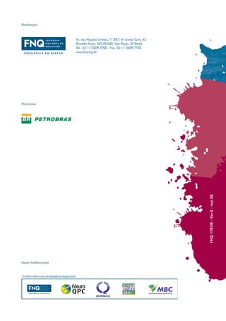 Realização



                      Av. das Nações Unidas, 11.857, 6º andar, Conj. 62
                      Brooklin Novo, 04578-000, São Paulo, SP Brasil
                                                             ,
                      Tel.: 55 11 5509-7700 Fax: 55 11 5509-7730
                      www.fnq.org.br




Patrocínio




                                                                          FNQ 178/08 - Rev.0 - mai.08




Apoio Institucional
 
