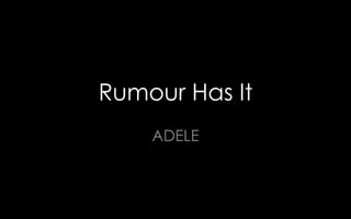 Rumour Has It
ADELE
 