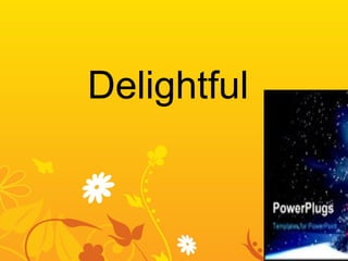 Delightful

 