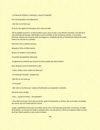 Destinador: es que o quien motiva al sujeto a realizar sus objetivos, es el proveedorEjemplo: el hombrecito y ella misma.<br />Destinatario: es que o quien recibe las acciones del sujeto. Es el obtenedor del bien.3836035168910Ejemplo: <br />El rey<br />Ayudante: es que le presta auxilio.Ejemplo:<br />Rumpelstikin. <br />