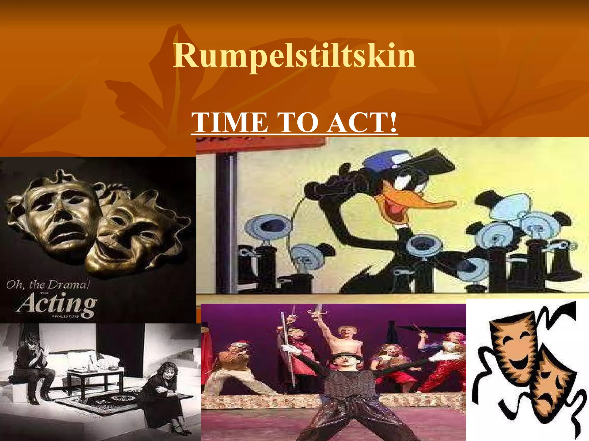 Rumpelstiltskin TIME TO ACT! 