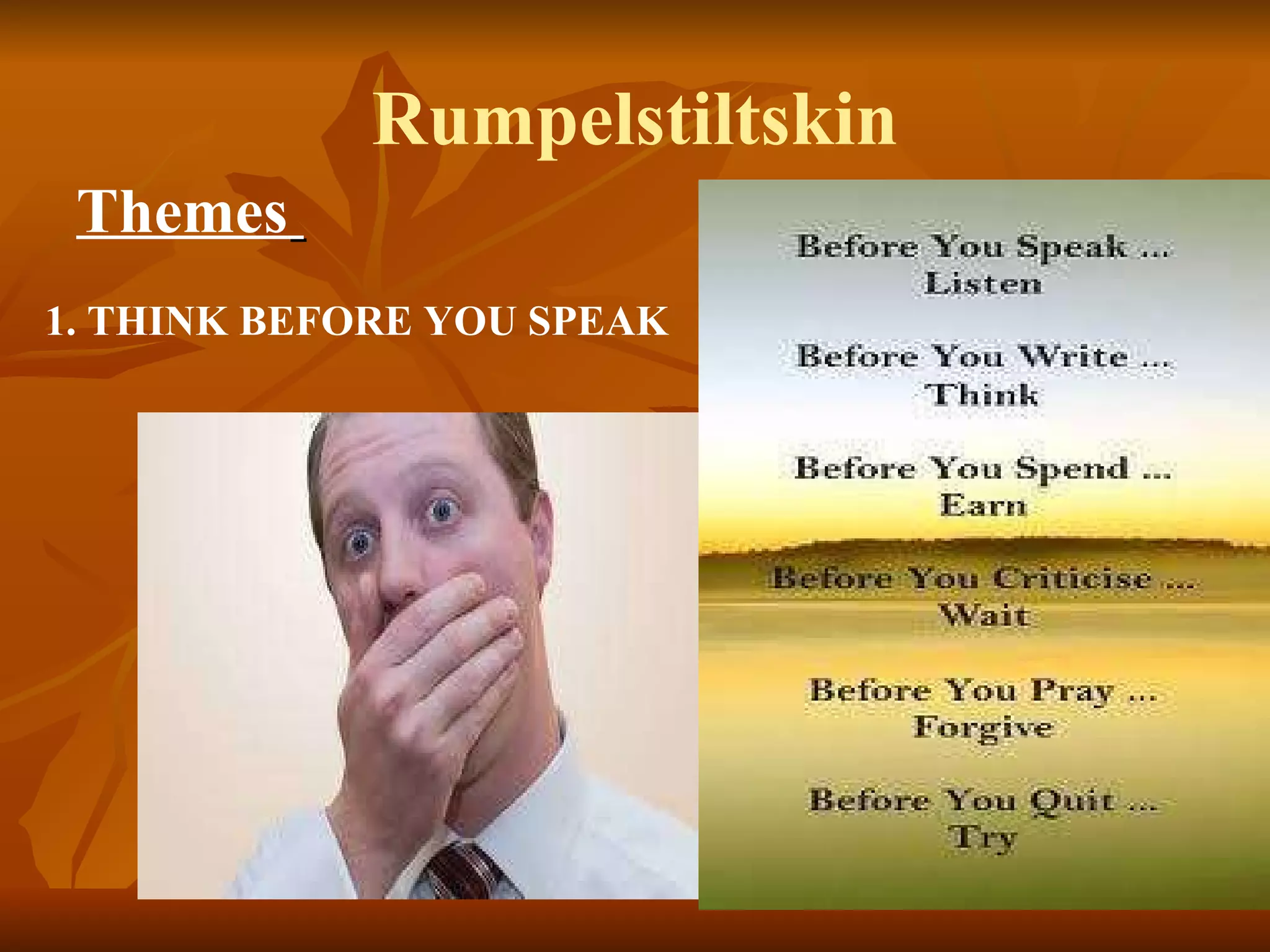 Rumpelstiltskin Themes   1. THINK BEFORE YOU SPEAK  