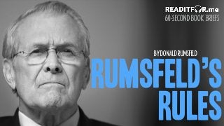 RUMSFELD’S
RULES
BYDONALDRUMSFELD
60-SECONDBOOKBRIEFS
 