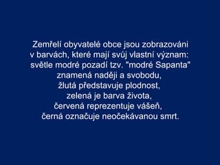 Zemřelí obyvatelé obce jsou zobrazováni
v barvách, které mají svůj vlastní význam:
světle modré pozadí tzv. "modré Sapanta"
       znamená naději a svobodu,
       žlutá představuje plodnost,
          zelená je barva života,
      červená reprezentuje vášeň,
   černá označuje neočekávanou smrt.
 