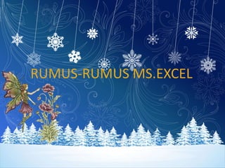 RUMUS-RUMUS MS.EXCEL
 