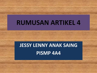 RUMUSAN ARTIKEL 4
JESSY LENNY ANAK SAING
PISMP 4A4
 