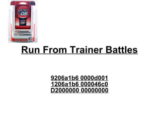 Run From Trainer Battles 9206a1b6 0000d001 1206a1b6 000046c0 D2000000 00000000 
