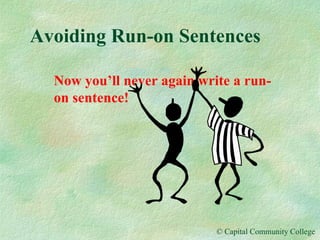 Avoiding Run-on Sentences Now you’ll never again write a run-on sentence! 