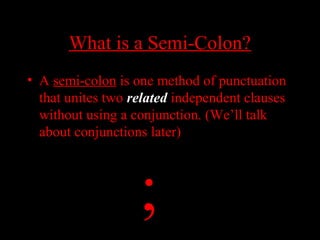 01/30/15 LAVC Writing Center 18
What is a Semi-Colon?What is a Semi-Colon?
• A semi-colon is one method of punctuation
that unites two related independent clauses
without using a conjunction. (We’ll talk
about conjunctions later)
;
 