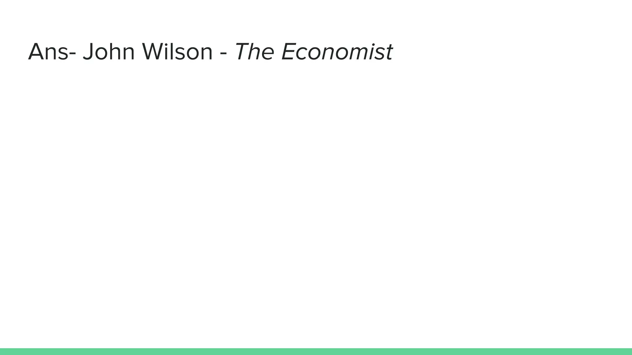 Ans- John Wilson - The Economist
 