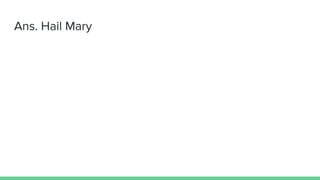 Ans. Hail Mary
 