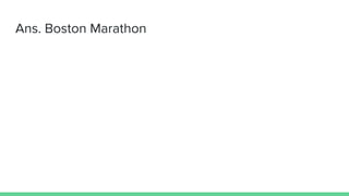 Ans. Boston Marathon
 