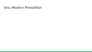 Ans. Modern Pentathlon
 