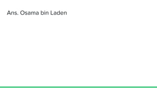 Ans. Osama bin Laden
 