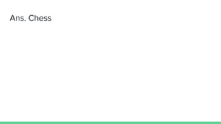 Ans. Chess
 