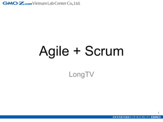 1
Agile + Scrum
LongTV
 