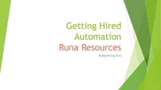 Getting Hired
Automation
Runa Resources
RUNA Hiring Tool
 